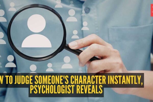 How to judge someone's character instantly, psychologist reveals