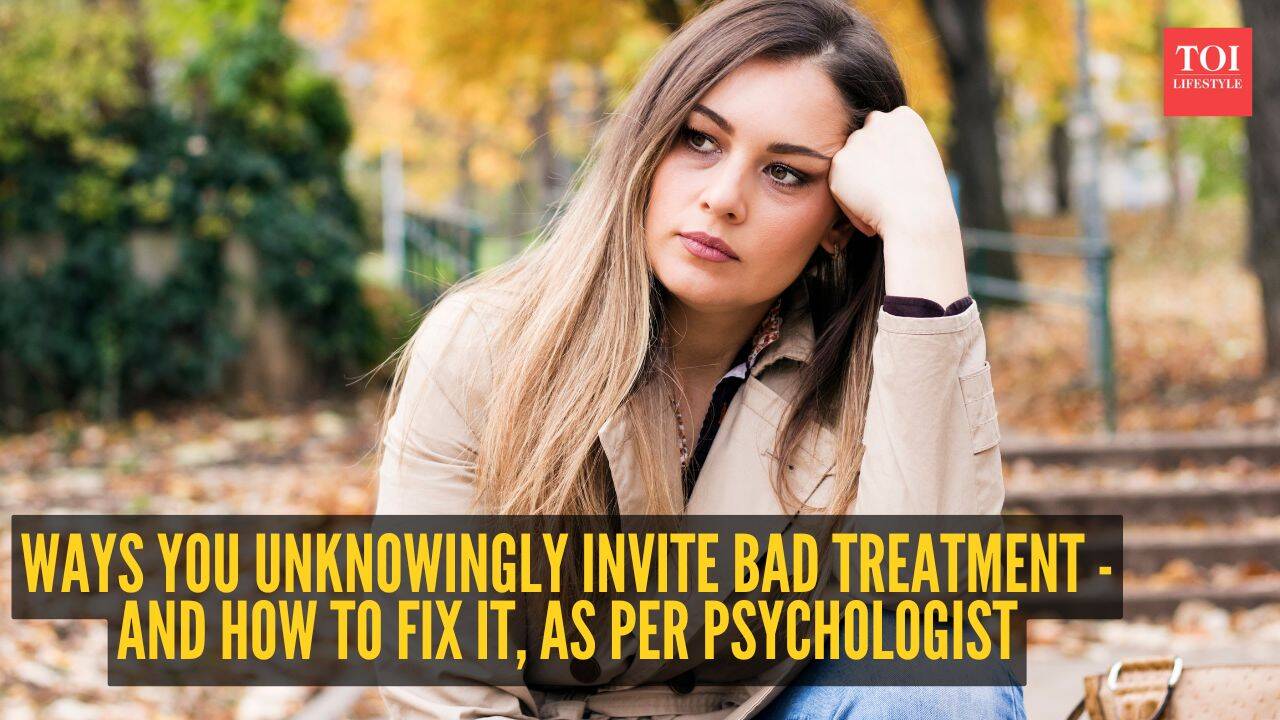 6 ways you unknowingly invite bad treatment – And how to fix it, as per psychologist