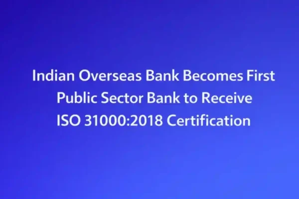 Indian Overseas Bank Becomes First Public Sector Bank to Receive ISO 31000:2018 Certification