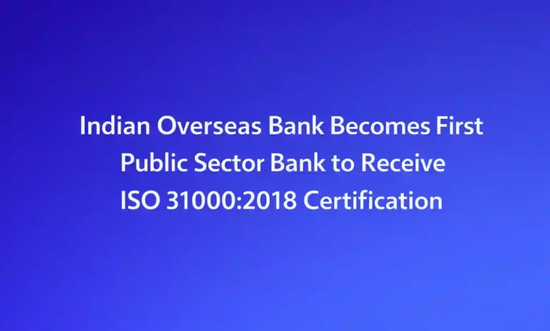 Indian Overseas Bank Becomes First Public Sector Bank to Receive ISO 31000:2018 Certification