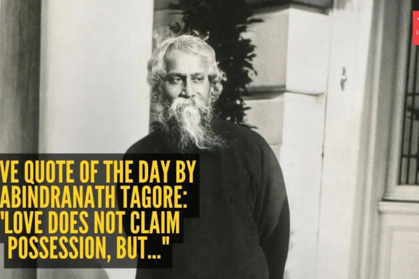 Love quote of the day by Rabindranath Tagore: "Love does not claim possession, but…"