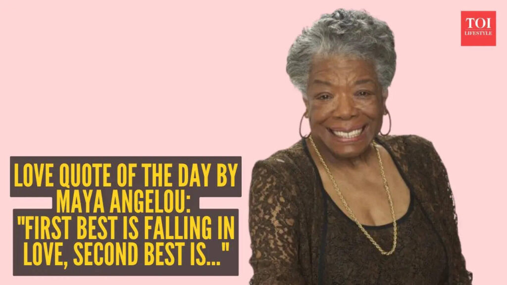 Love quote of the day by Maya Angelou: "First best is falling in love, second best is…"