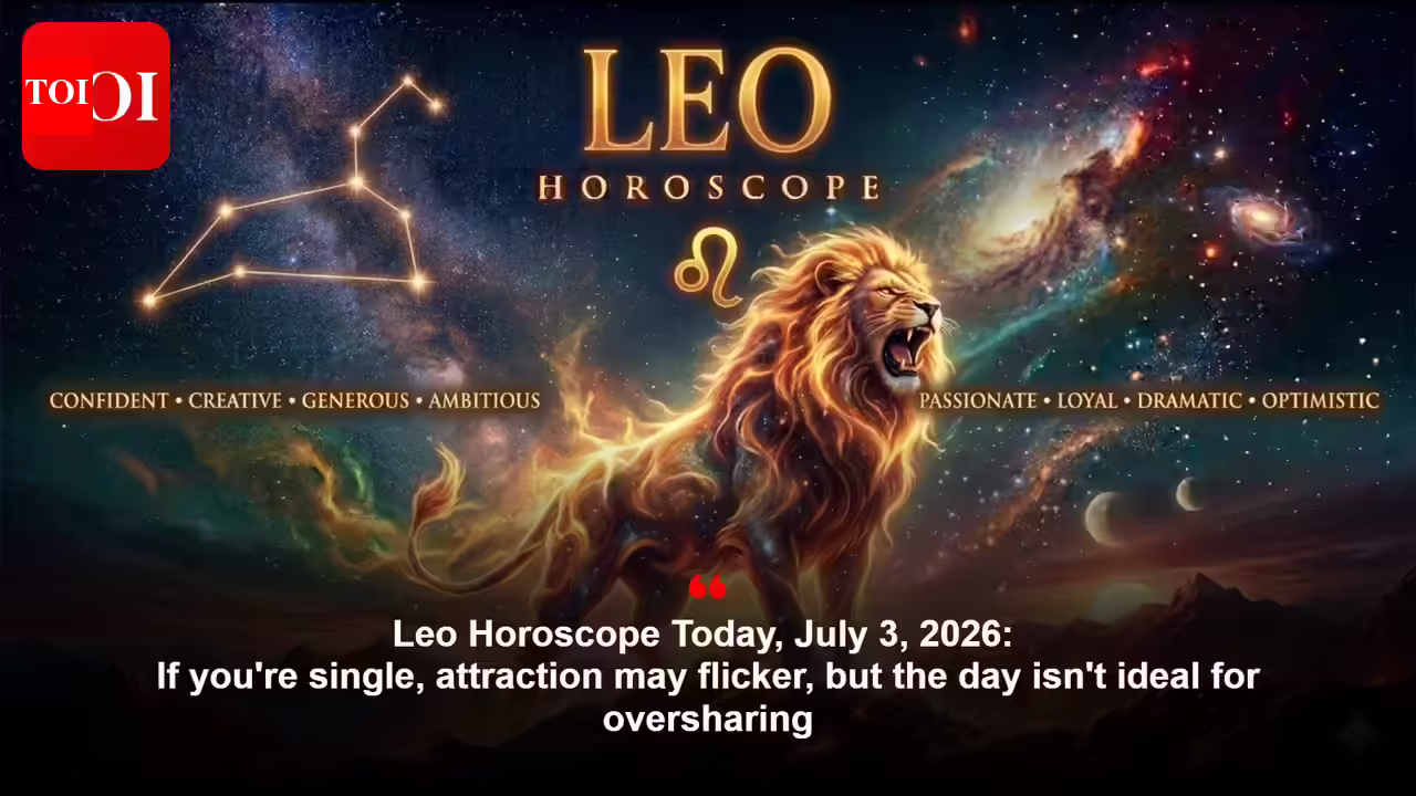 Leo Horoscope Today, July 3, 2026: If you’re single, attraction may flicker, but the day isn’t ideal for oversharing